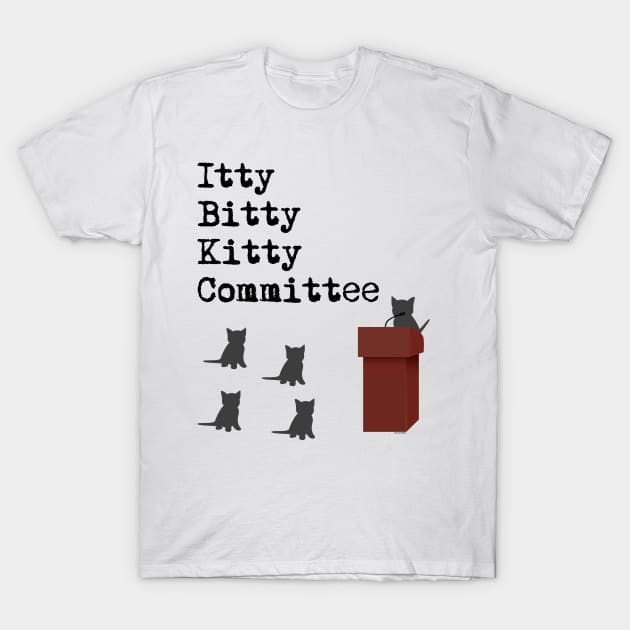 Itty Bitty Kitty Committee T-Shirt by Eyes4